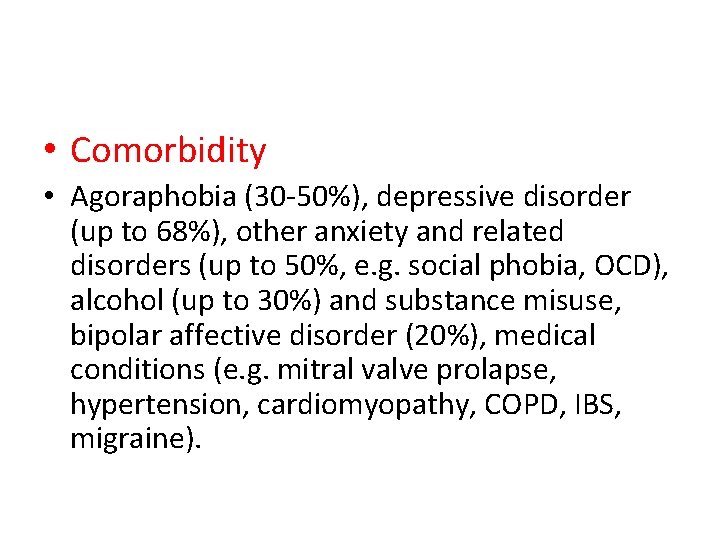 • Comorbidity • Agoraphobia (30 -50%), depressive disorder (up to 68%), other anxiety • Comorbidity • Agoraphobia (30 -50%), depressive disorder (up to 68%), other anxiety