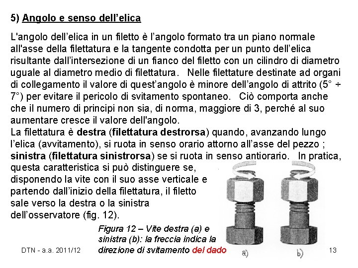 5) Angolo e senso dell’elica L'angolo dell’elica in un filetto è l’angolo formato tra