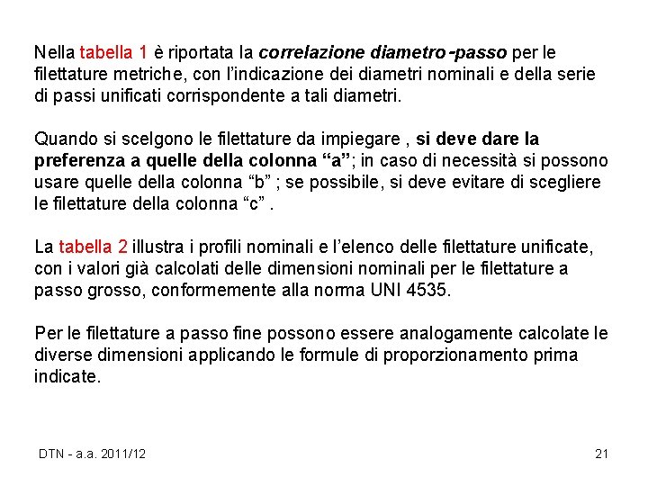 Nella tabella 1 è riportata la correlazione diametro‑passo per le filettature metriche, con l’indicazione