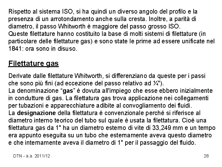 Rispetto al sistema ISO, si ha quindi un diverso angolo del profilo e la