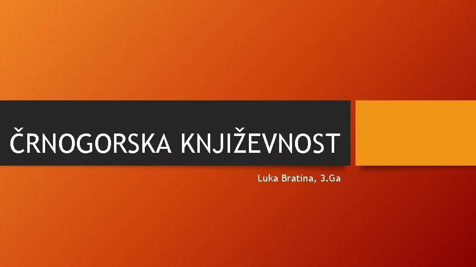 ČRNOGORSKA KNJIŽEVNOST Luka Bratina, 3. Ga 