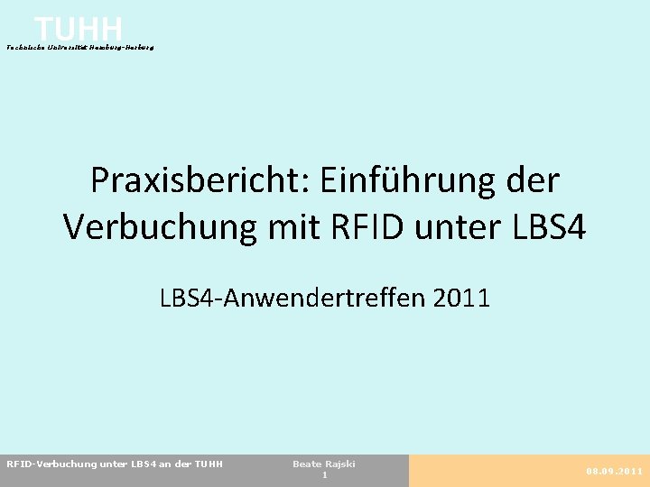 TUHH Technische Universität Hamburg-Harburg Praxisbericht: Einführung der Verbuchung mit RFID unter LBS 4 -Anwendertreffen