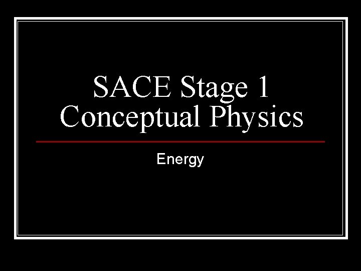 SACE Stage 1 Conceptual Physics Energy 