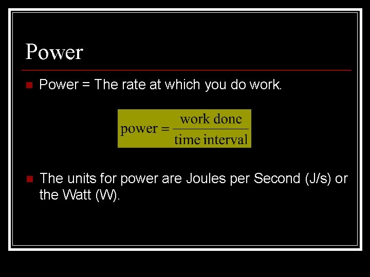 Power n Power = The rate at which you do work. n The units