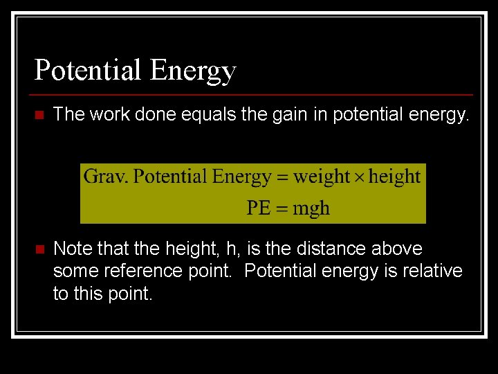 Potential Energy n The work done equals the gain in potential energy. n Note