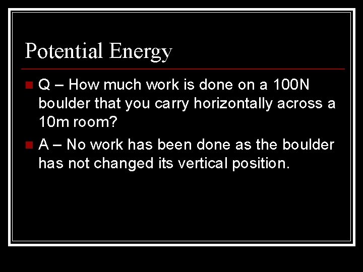 Potential Energy Q – How much work is done on a 100 N boulder
