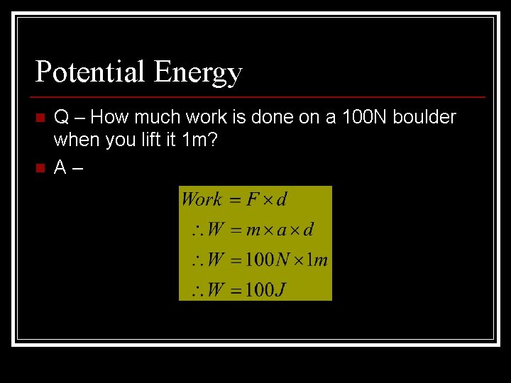 Potential Energy n n Q – How much work is done on a 100