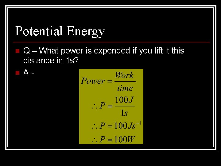 Potential Energy n n Q – What power is expended if you lift it