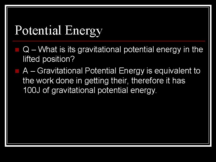 Potential Energy n n Q – What is its gravitational potential energy in the