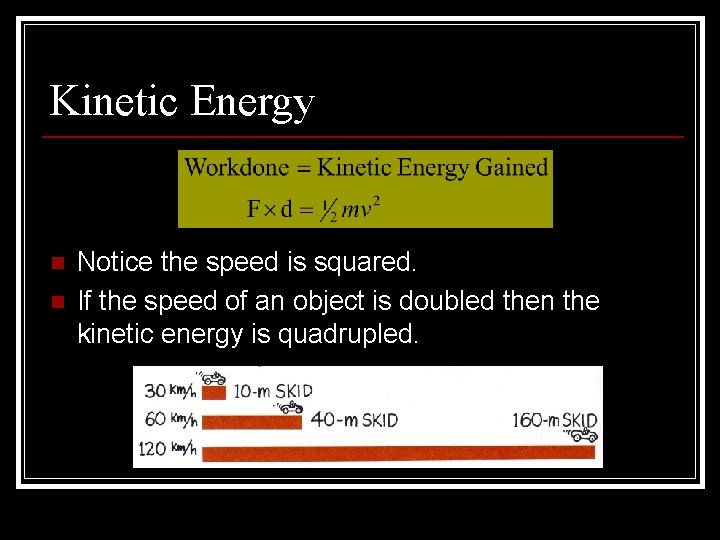 Kinetic Energy n n Notice the speed is squared. If the speed of an