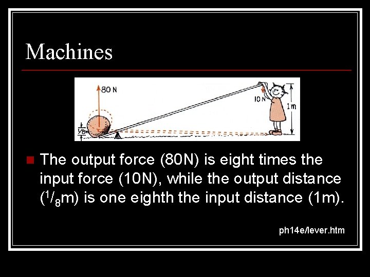 Machines n The output force (80 N) is eight times the input force (10