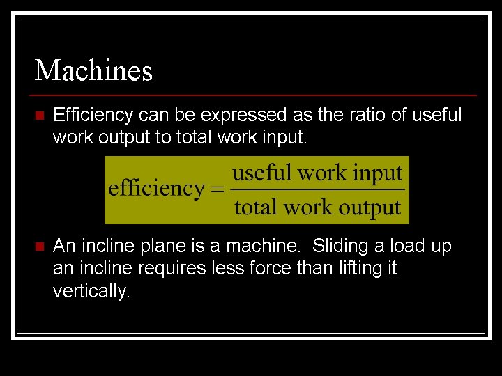 Machines n Efficiency can be expressed as the ratio of useful work output to