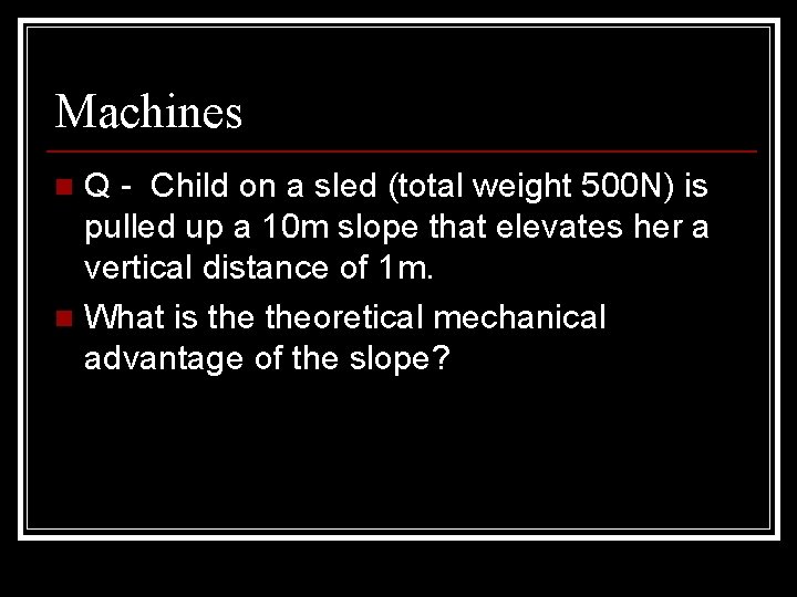 Machines Q - Child on a sled (total weight 500 N) is pulled up