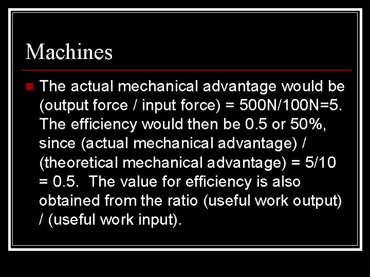 Machines n The actual mechanical advantage would be (output force / input force) =