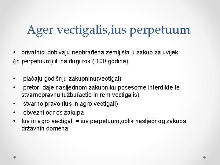 Ager vectigalis, ius perpetuum • privatnici dobivaju neobrađena zemljišta u zakup za uvijek (in Ager vectigalis, ius perpetuum • privatnici dobivaju neobrađena zemljišta u zakup za uvijek (in