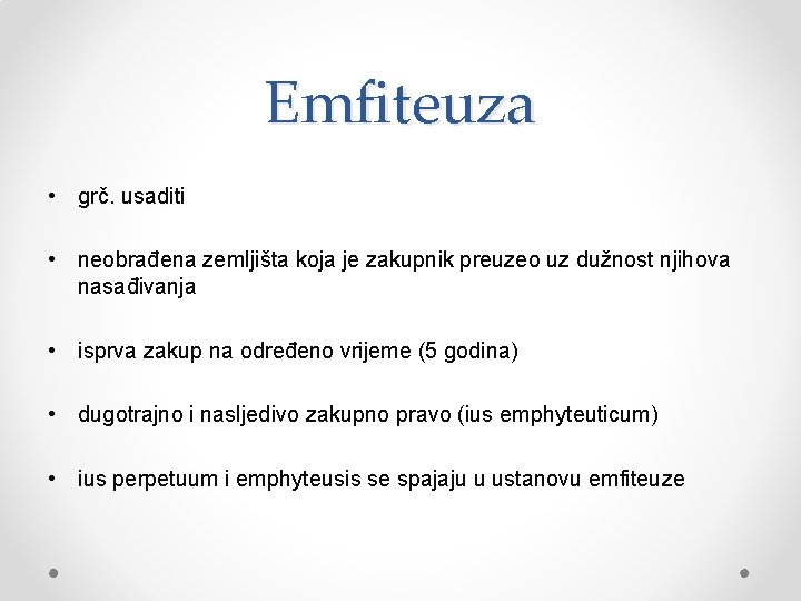 Emfiteuza • grč. usaditi • neobrađena zemljišta koja je zakupnik preuzeo uz dužnost njihova Emfiteuza • grč. usaditi • neobrađena zemljišta koja je zakupnik preuzeo uz dužnost njihova