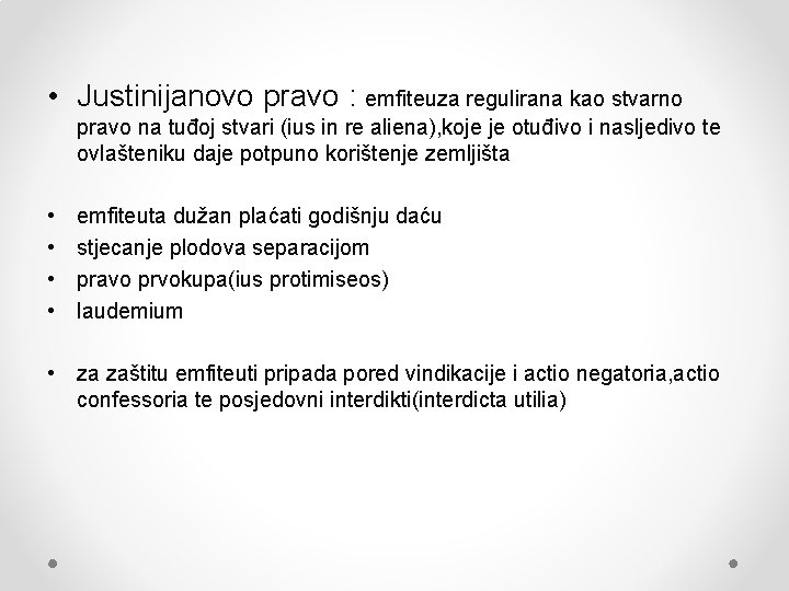 • Justinijanovo pravo : emfiteuza regulirana kao stvarno pravo na tuđoj stvari (ius • Justinijanovo pravo : emfiteuza regulirana kao stvarno pravo na tuđoj stvari (ius