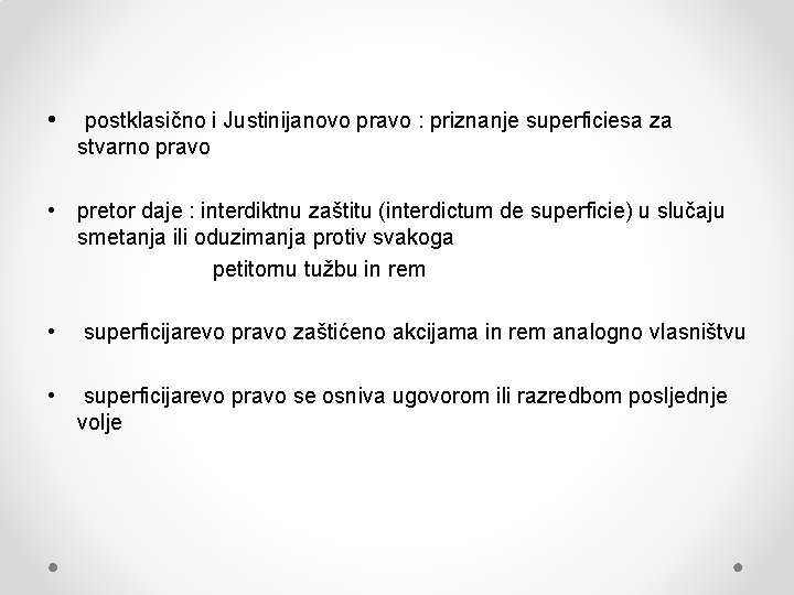 • postklasično i Justinijanovo pravo : priznanje superficiesa za stvarno pravo • pretor • postklasično i Justinijanovo pravo : priznanje superficiesa za stvarno pravo • pretor