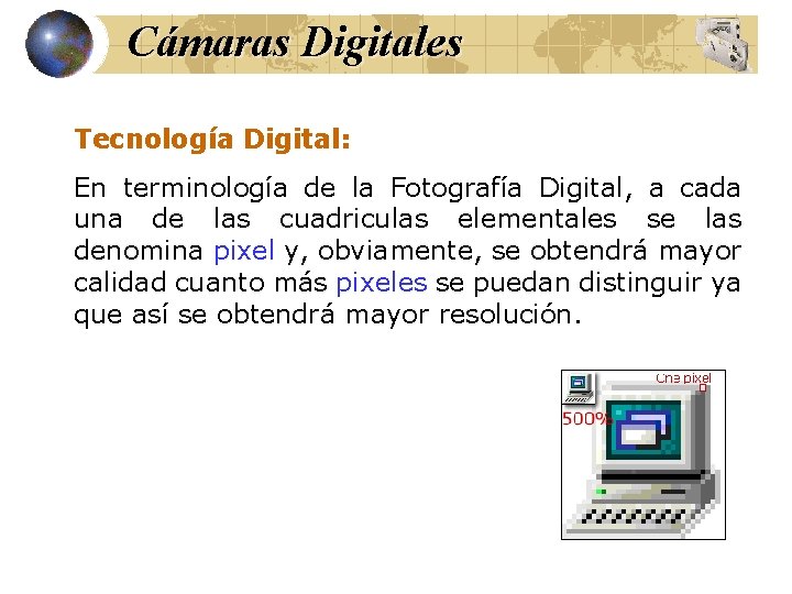 Cámaras Digitales Tecnología Digital: En terminología de la Fotografía Digital, a cada una de