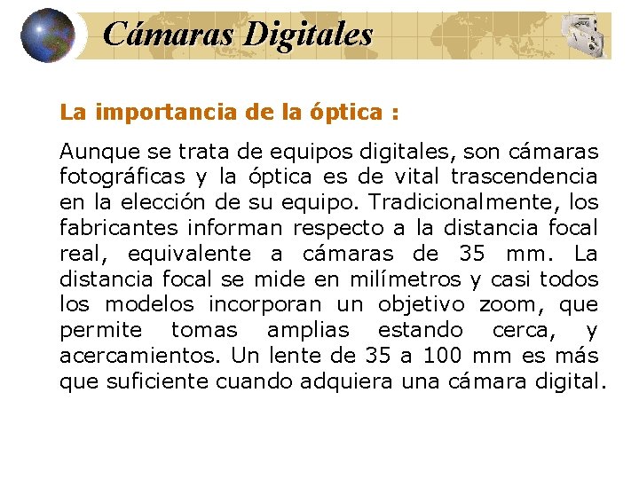 Cámaras Digitales La importancia de la óptica : Aunque se trata de equipos digitales,