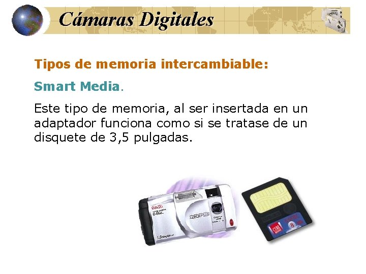 Cámaras Digitales Tipos de memoria intercambiable: Smart Media. Este tipo de memoria, al ser