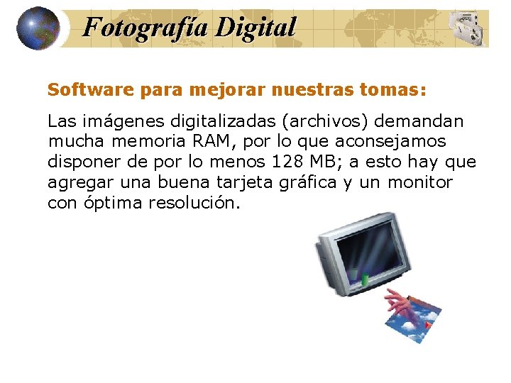 Fotografía Digital Software para mejorar nuestras tomas: Las imágenes digitalizadas (archivos) demandan mucha memoria
