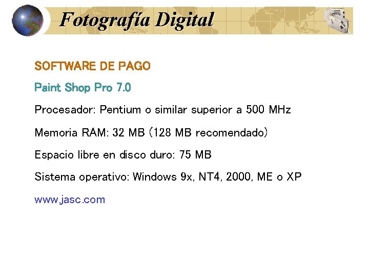 Fotografía Digital SOFTWARE DE PAGO Paint Shop Pro 7. 0 Procesador: Pentium o similar