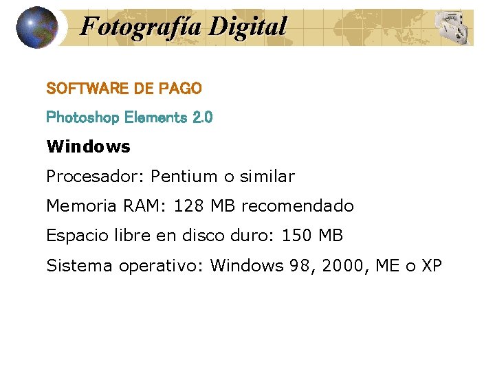Fotografía Digital SOFTWARE DE PAGO Photoshop Elements 2. 0 Windows Procesador: Pentium o similar