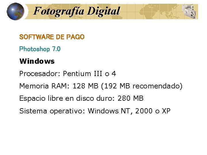 Fotografía Digital SOFTWARE DE PAGO Photoshop 7. 0 Windows Procesador: Pentium III o 4