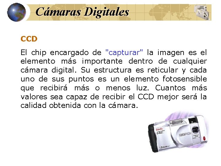 Cámaras Digitales CCD El chip encargado de "capturar" la imagen es el elemento más