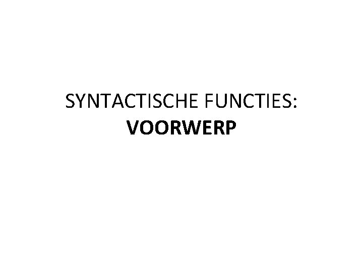 SYNTACTISCHE FUNCTIES: VOORWERP 