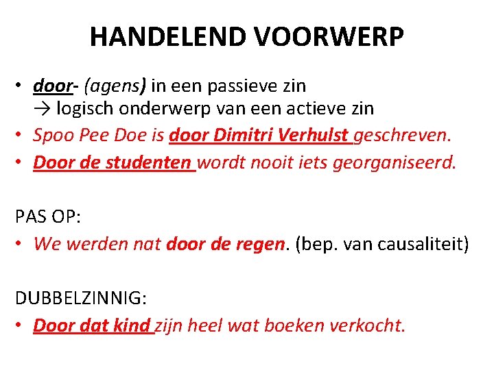 HANDELEND VOORWERP • door- (agens) in een passieve zin → logisch onderwerp van een