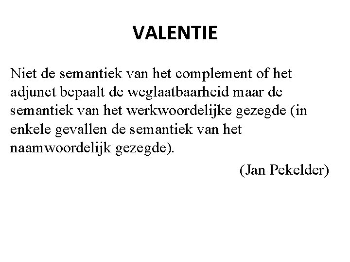 VALENTIE Niet de semantiek van het complement of het adjunct bepaalt de weglaatbaarheid maar