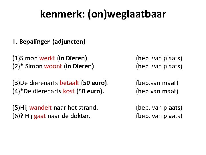 kenmerk: (on)weglaatbaar II. Bepalingen (adjuncten) (1)Simon werkt (in Dieren). (2)* Simon woont (in Dieren).