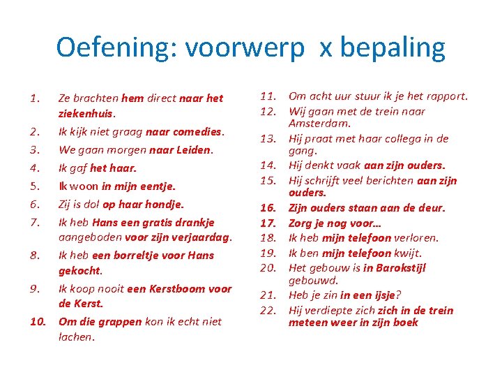 Oefening: voorwerp x bepaling 1. Ze brachten hem direct naar het ziekenhuis. 2. Ik