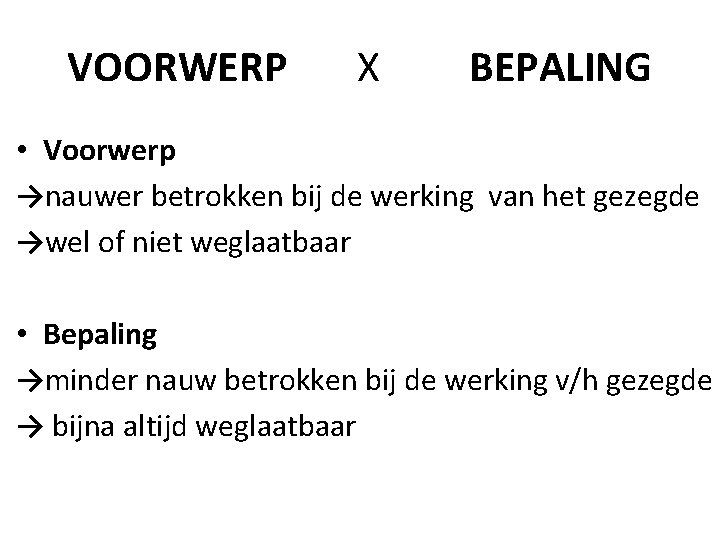 VOORWERP X BEPALING • Voorwerp →nauwer betrokken bij de werking van het gezegde →wel