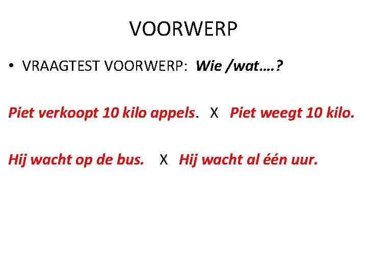 VOORWERP • VRAAGTEST VOORWERP: Wie /wat…. ? Piet verkoopt 10 kilo appels. X Piet