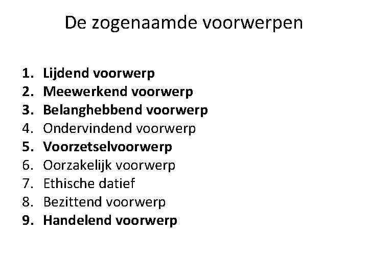 De zogenaamde voorwerpen 1. 2. 3. 4. 5. 6. 7. 8. 9. Lijdend voorwerp