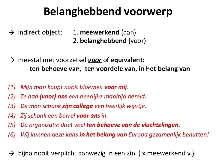 Belanghebbend voorwerp → indirect object: 1. meewerkend (aan) 2. belanghebbend (voor) → meestal met