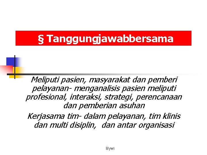 § Tanggungjawabbersama Meliputi pasien, masyarakat dan pemberi pelayanan- menganalisis pasien meliputi profesional, interaksi, strategi,