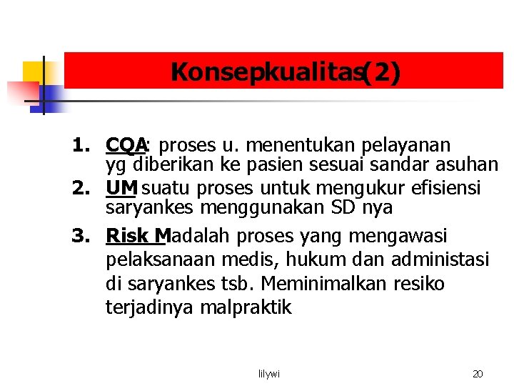Konsepkualitas(2) 1. CQA: proses u. menentukan pelayanan yg diberikan ke pasien sesuai sandar asuhan