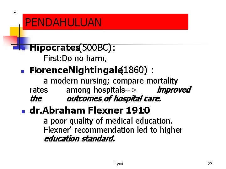 . PENDAHULUAN n Hipocrates(500 BC): First: Do no harm, n Florence. Nightingale(1860) : a