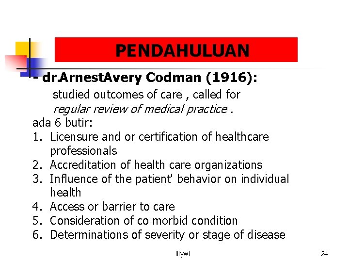 PENDAHULUAN - dr. Arnest. Avery Codman (1916): studied outcomes of care , called for