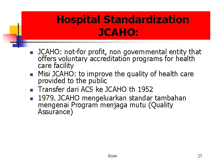 Hospital Standardization JCAHO: not-for profit, non governmental entity that offers voluntary accreditation programs for