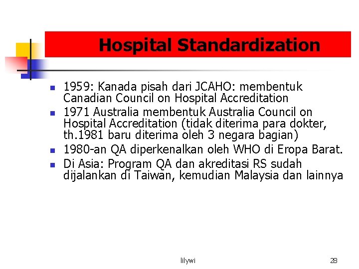 Hospital Standardization n n 1959: Kanada pisah dari JCAHO: membentuk Canadian Council on Hospital