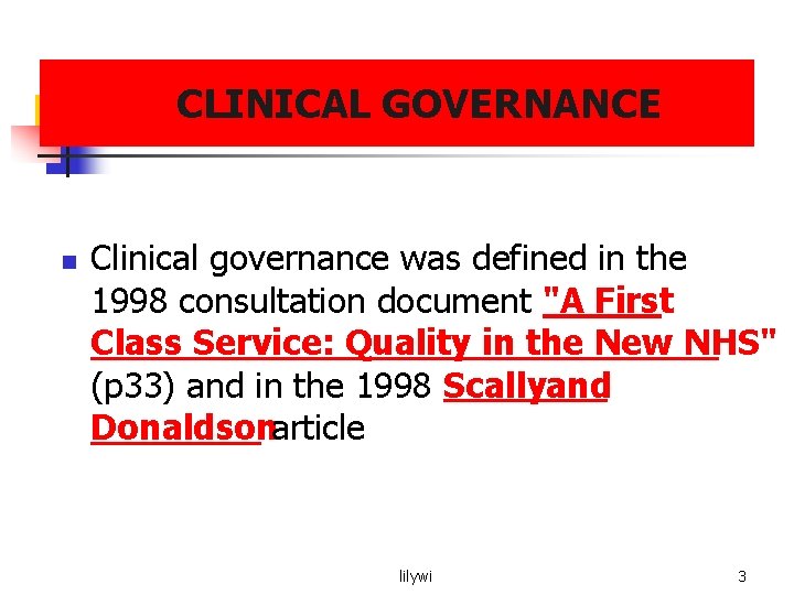 CLINICAL GOVERNANCE n Clinical governance was defined in the 1998 consultation document "A First