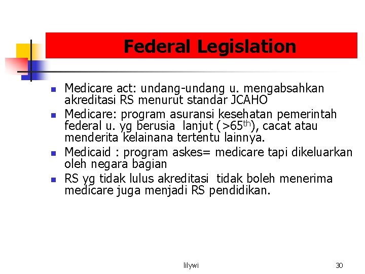 Federal Legislation n n Medicare act: undang-undang u. mengabsahkan akreditasi RS menurut standar JCAHO