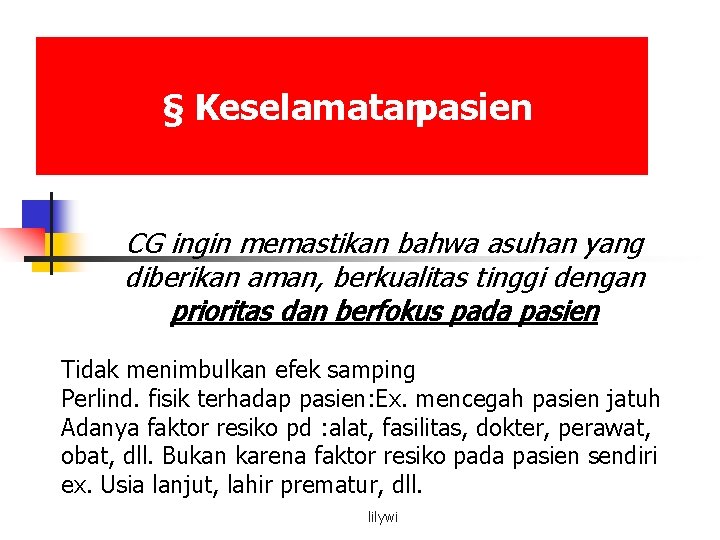 § Keselamatanpasien CG ingin memastikan bahwa asuhan yang diberikan aman, berkualitas tinggi dengan prioritas