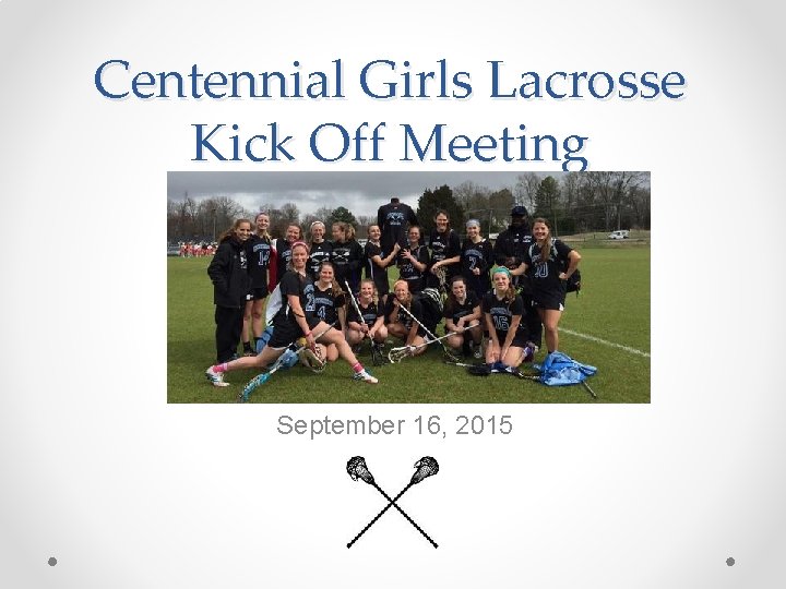 Centennial Girls Lacrosse Kick Off Meeting September 16, 2015 