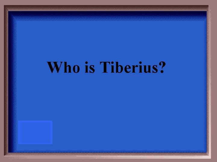 Who is Tiberius? 